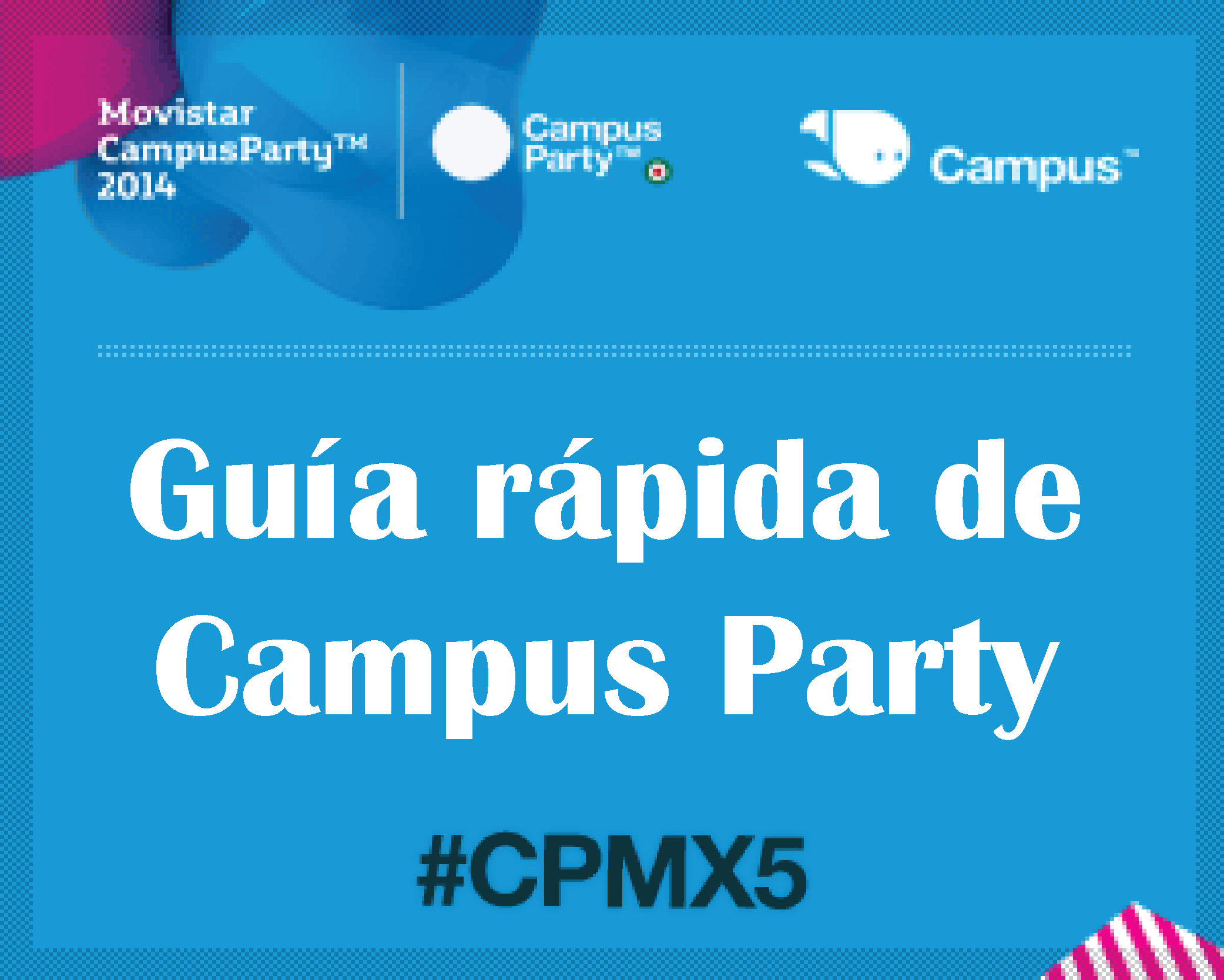 Guía Rápida de Campus Party #cpmx5